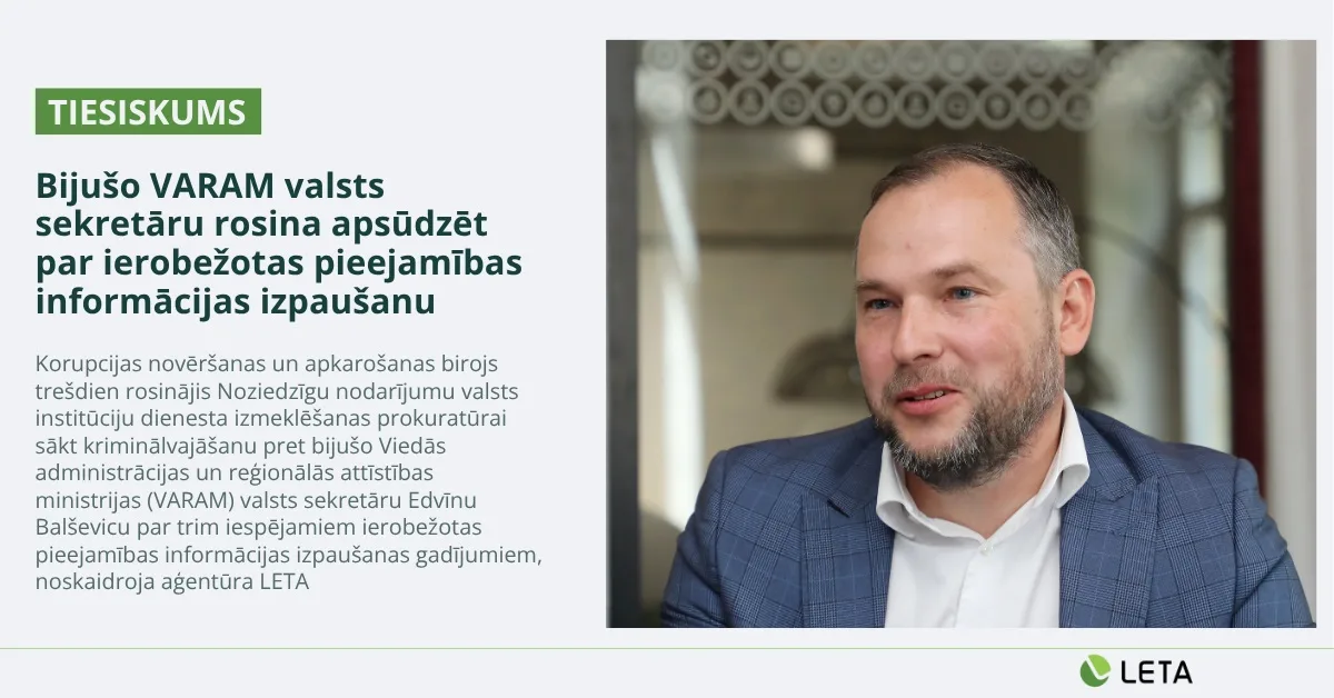 LETA kartīte: “Bijušo VARAM valsts sekretāru rosina apsūdzēt par ierobežotas pieejamības informācijas izpaušanu”, blakus Edvīna Balševica portrets.
